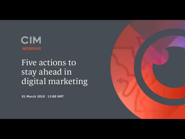 Five actions to stay ahead in digital marketing - CIM Qualifications webinar