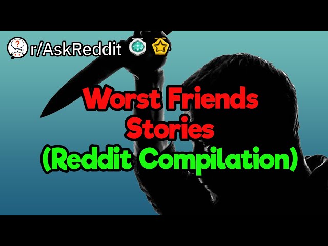 Worst Friends Ever (Reddit Compilation)