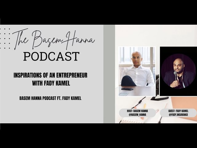 Inspirations of an Entrepreneur with Fady Kamel | Basem Hanna Podcast
