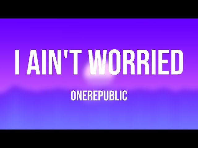 I Ain't Worried - OneRepublic -Lyric Video- 🐳