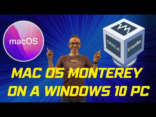 How to easily install Mac OS Monterey on a Windows 10 PC using Virtual Box