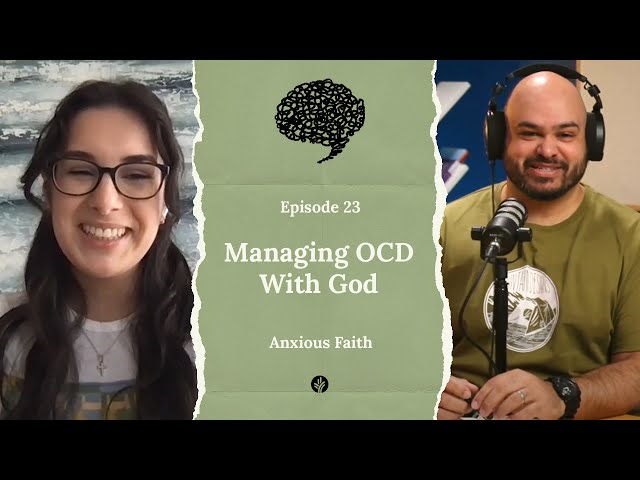 Managing OCD With God ft. Amelie - E23 Anxious Faith