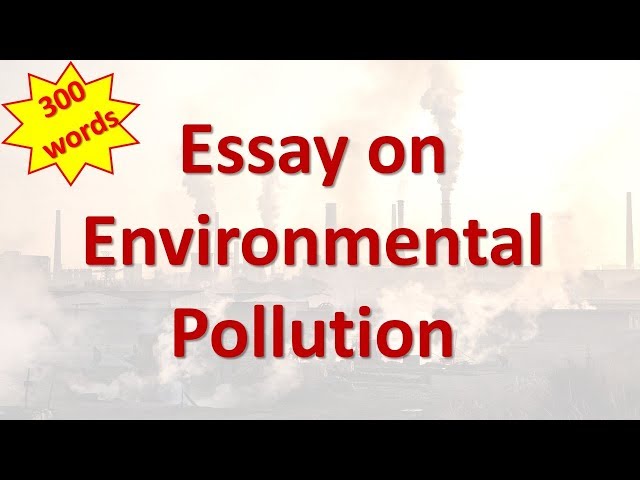 Write an Essay on Environmental Pollution In 300 words || Environment Pollution Essay In English