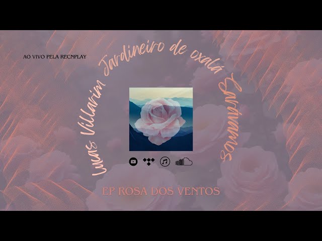 Rosa dos Ventos • Saravamos, Lucas Villarim e Jardineiro de Oxalá