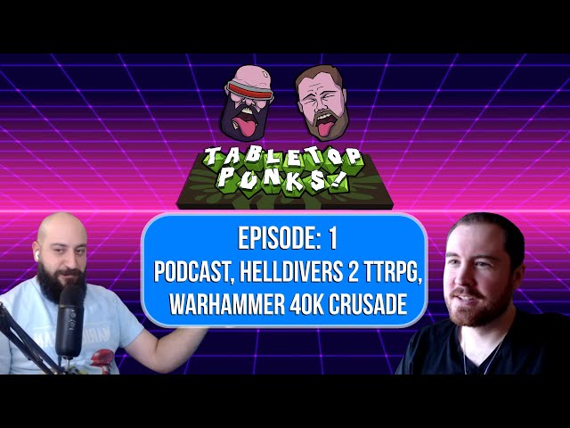 WH40k Crusade, Helldivers Homebrew TTRPG, Power Gamers, and more | Tabletop Punks Ep. 1