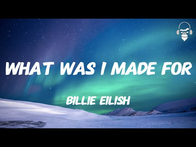 WHAT WAS I MADE FOR - BILLIE EILISH (LYRICS)