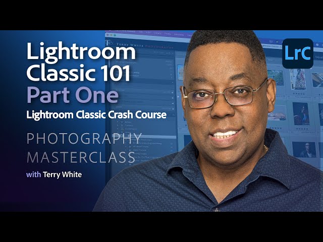 Photography Masterclass - Lightroom Classic 101 - Crash Course - Part One