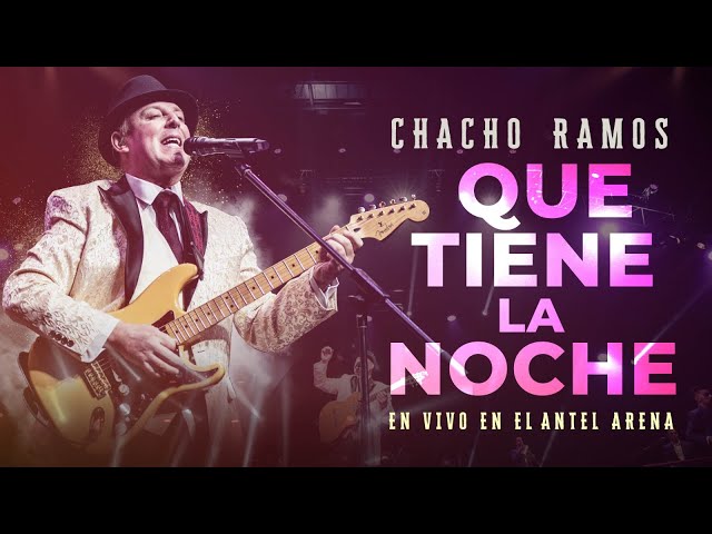 Chacho Ramos - Que Tiene la Noche (en Vivo en el Antel Arena)