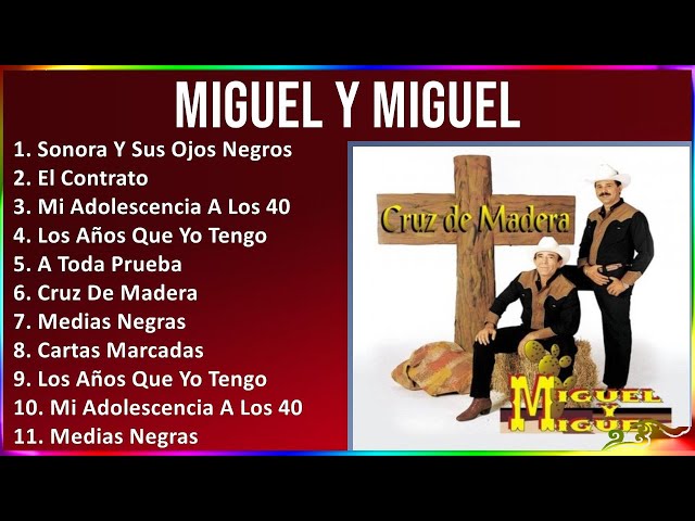 Miguel Y Miguel 2024 MIX Grandes Exitos - Sonora Y Sus Ojos Negros, El Contrato, Mi Adolescencia...