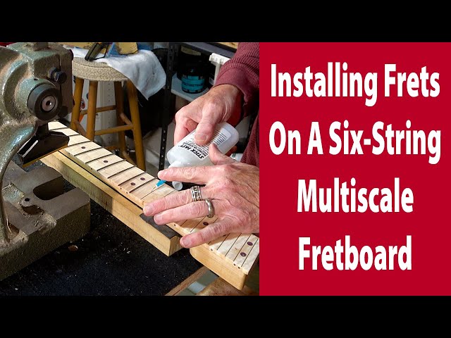 Making A Six String Multi Scale Guitar: Installing The Frets