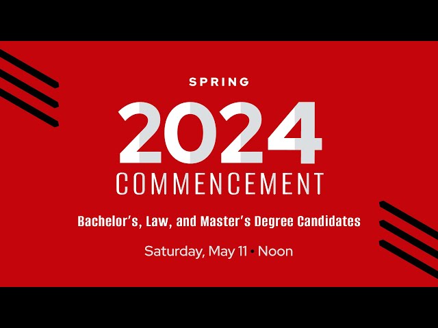Spring 2024 Commencement: Bachelor’s, Law, and Master’s Degree Candidate Ceremony