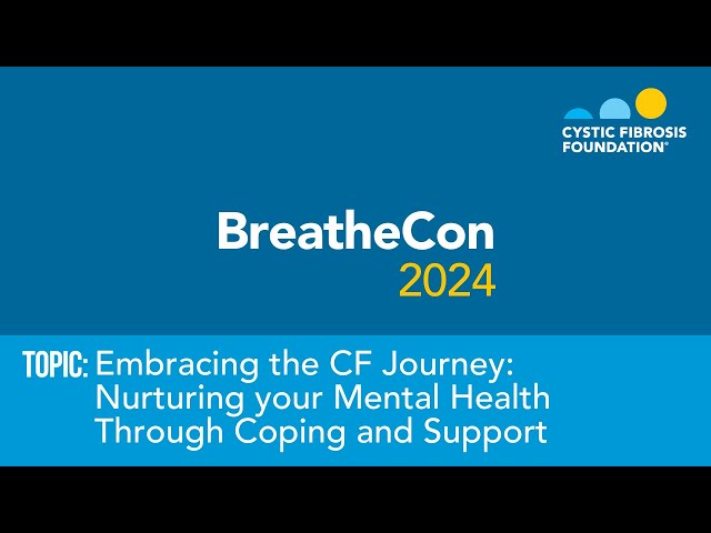 BreatheCon 2024 | Embracing the CF Journey: Nurturing your Mental Health Through Coping and Support