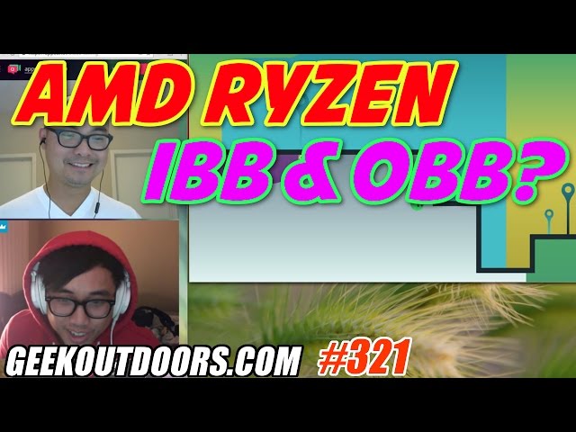 GEEK BROS TALK: AMD Ryzen & Ibb and Obb? Geekoutdoors.com EP321