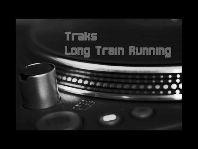 Traks - Long Train Running Full Version (HQ audio)