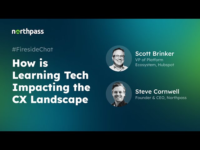 How Learning Tech is Impacting the #CX Landscape | HubSpot x Northpass Fireside Chat