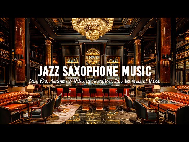 Cozy Bar Ambience & Relaxing Saxophone Jazz Instrumental Music - Jazz Saxophone Music for Happy Mood