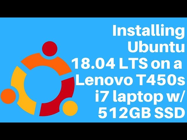 Installing Ubuntu 18.04 LTS on a Lenovo Thinkpad T450s i7 laptop