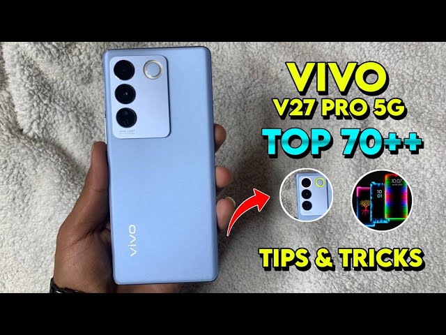 Vivo V27 Pro 5G Top 70++ Tips & Tricks | Vivo V27 Pro Hidden features | Vivo V27 Pro 5G