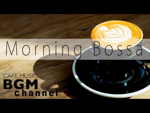 Morning Bossa Nova Music - Relaxing Jazz Music - Cafe Music For Work, Study