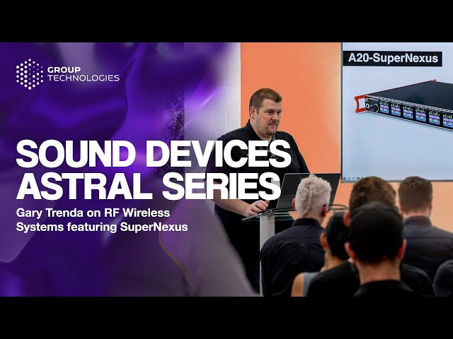 Intro to Sound Devices Astral Series + Pro RF Wireless Systems featuring SuperNexus at GTX 2024