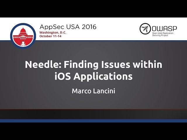 Marco Lancini - Needle: Finding Issues within iOS Applications - AppSecUSA 2016