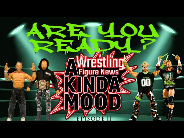 A Wrestling Figure News KINDA MOOD [Episode 2] - Are You Ready?