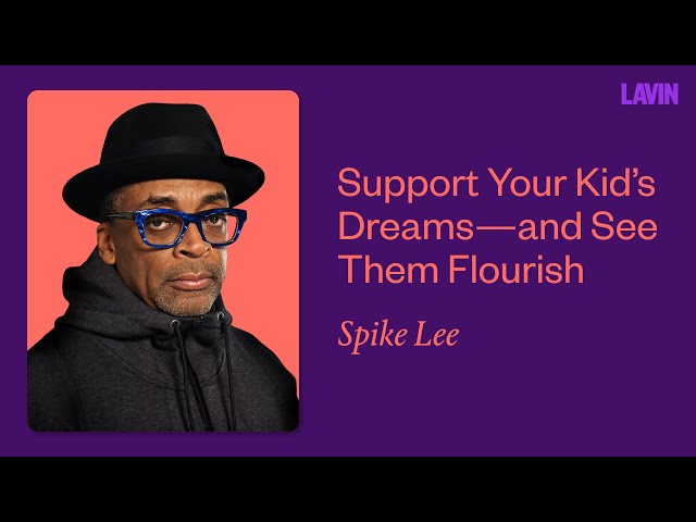 Support Your Kid’s Dreams—and See Them Flourish | Spike Lee