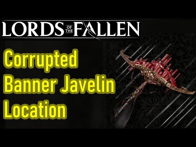 Lords of the Fallen Corrupted Banner Javelin location guide, best thrown weapon, insane damage