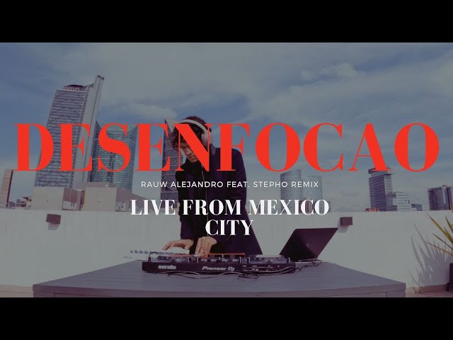 Desenfocao - Rauw Alejandro (STEPHO Remix) LIVE FROM MEXICO CITY