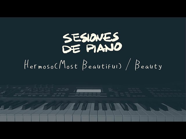 Hermoso (Most Beautiful) / Beauty - Sesiones de Piano