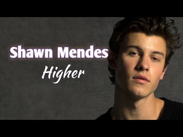 Shawn Mendes - Higher (Lyrics Video) FULL HD