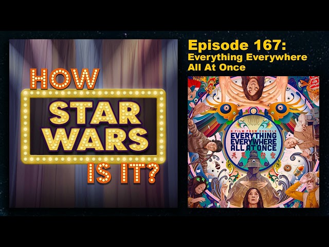 How Star Wars Is It? Ep. 167: Everything Everywhere All At Once. Full podcast audio episode