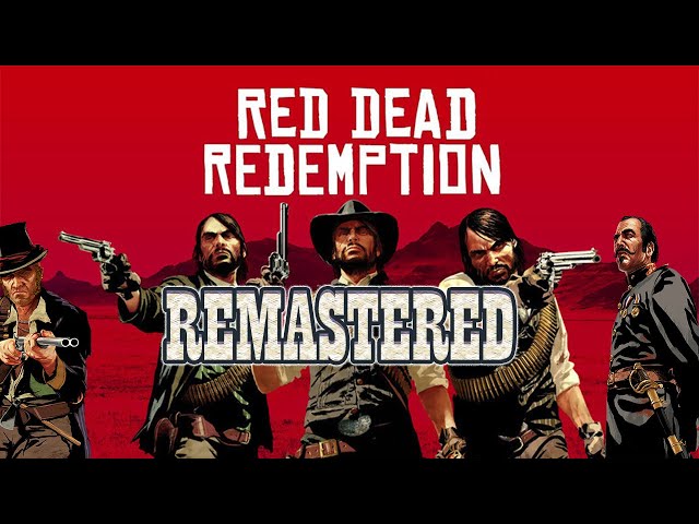 red dead redemption 1 remastered  red dead redemption remake