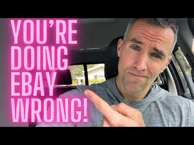 You're Doing eBay Wrong...And How to eBay "Right"
