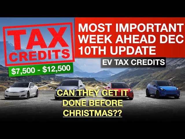 EV Tax Credits Update December 10th, Next Week Will Be The Most Important Week Yet!