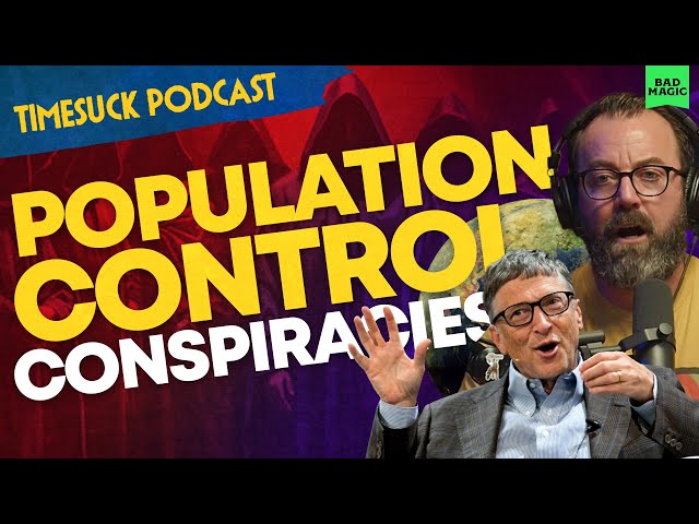 Timesuck Podcast | Population Control Conspiracies: Are Wealthy Elites Trying To Kill You?