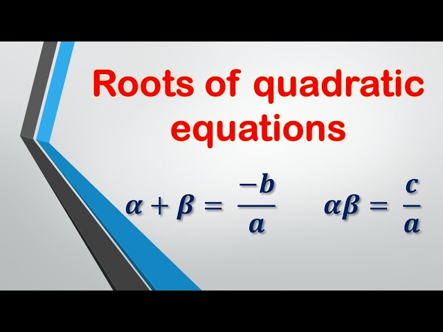 Roots of a Quadratic Equation - Sum and Products of Roots
