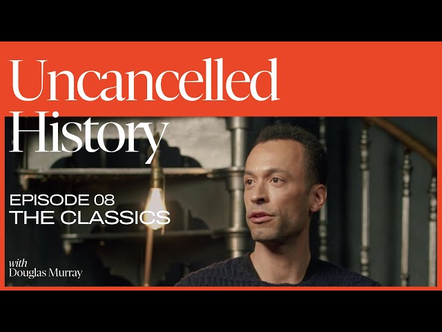 Uncancelled History with Douglas Murray | EP. 08 The Classics