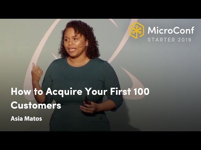 How to Acquire Your First 100 Customers – Asia Matos – MicroConf Starter 2019