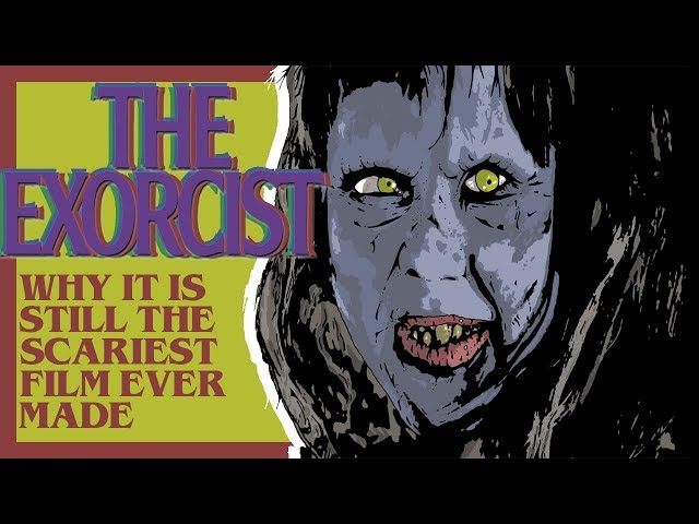 Why The Exorcist is Still the Scariest Film Ever Made