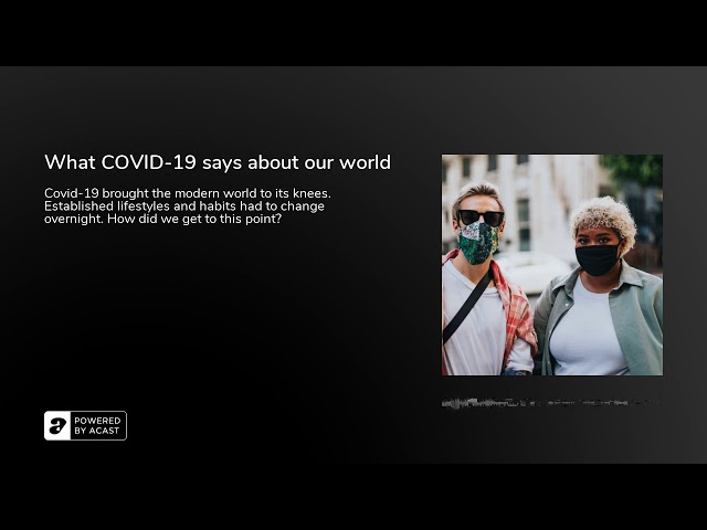 What COVID-19 says about our world