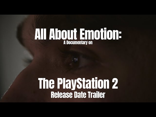 All About Emotion - A Documentary on the PlayStation 2 Trailer