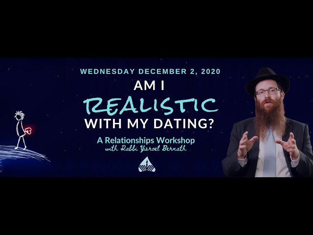 Am I Realistic with my Dating? Relationships Workshop with Rabbi Yisroel Bernath
