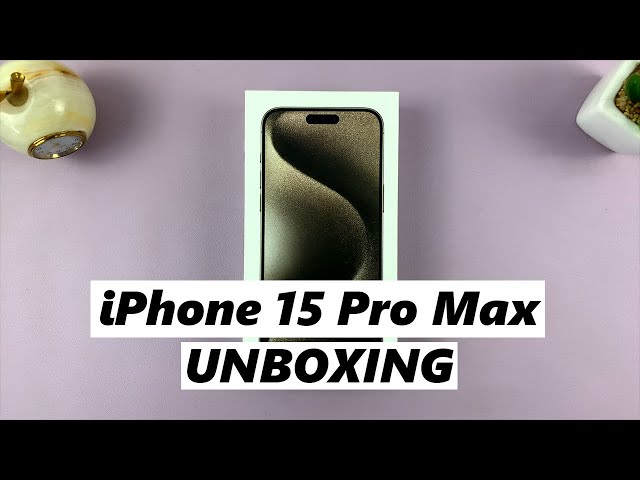 iPhone 15 Pro Max Unboxing - Natural Titanium Color