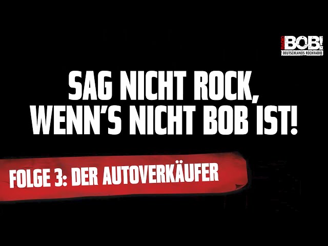 Sag nicht Rock, wenn's nicht BOB ist - Folge 3: Der Autoverkäufer