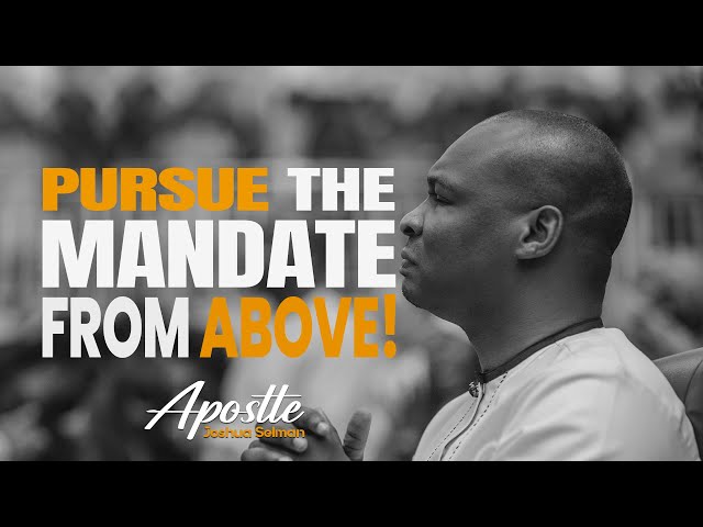 PURSUE GOD'S MANDATE BY THE POWER OF THE HOLY SPIRIT - APOSTLE JOSHUA