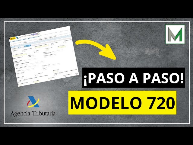 PASO a PASO para RELLENAR el MODELO 720 - Agencia Tributaria