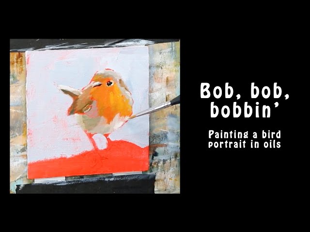 Bob, bob, bobbin' - painting a bird in oils