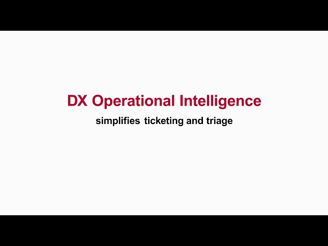 Simplify ticketing and triage with DX Operational Intelligence