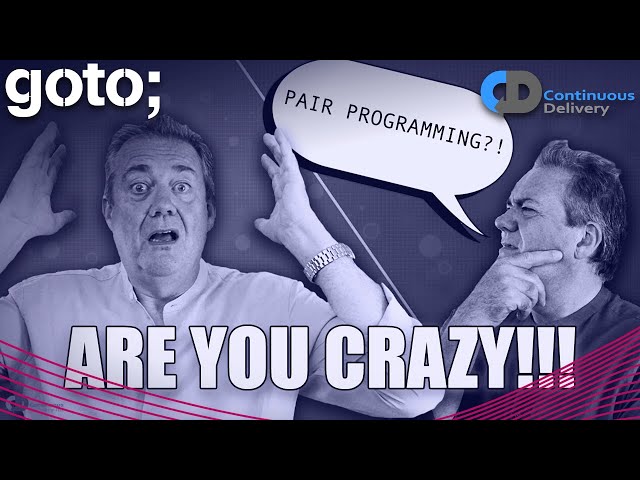 You Must Be Crazy To Do Pair Programming • Dave Farley • GOTO 2022